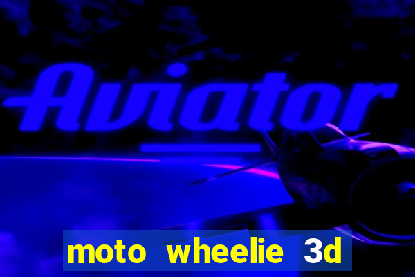 moto wheelie 3d dinheiro infinito 2024